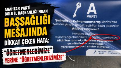 Anahtar Parti Bolu İl Başkanlığı'ndan Başsağlığı Mesajında Dikkat Çeken Hata: “Öğretmenlerimize” Yerine “Öğretmenlerizimize”