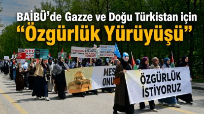 BAİBÜ'de Gazze ve Doğu Türkistan için “Özgürlük Yürüyüşü”