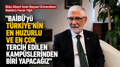 “BAİBÜ'yü Türkiye'nin En Huzurlu ve En Çok Tercih Edilen Kampüslerinden Biri Yapacağız”