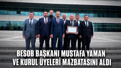 BESOB BAŞKANI MUSTAFA YAMAN VE KURUL ÜYELERİ MAZBATASINI ALDI