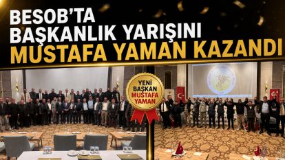 BESOB'TA BAŞKANLIK YARIŞINI MUSTAFA YAMAN KAZANDI