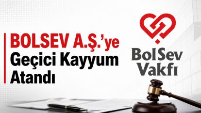 BOLSEV A.Ş.'ye Geçici Kayyum Atandı