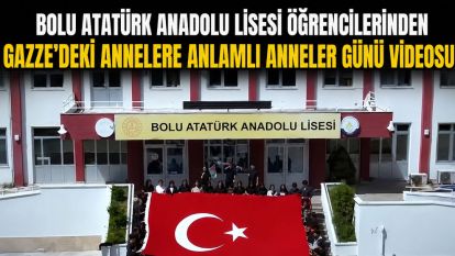 Bolu Atatürk Anadolu Lisesi Öğrencilerinden Gazze'deki Annelere Anlamlı Anneler Günü Videosu