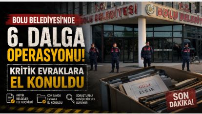 Bolu Belediyesi'nde 6. Dalga Operasyonu: Kritik Evraklara El Konuldu