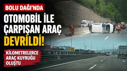 Bolu Dağı'nda otomobil ile çarpışan araç devrildi: Kilometrelerce araç kuyruğu oluştu