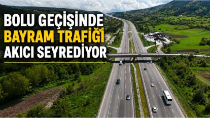 Bolu geçişinde bayram trafiği akıcı seyrediyor