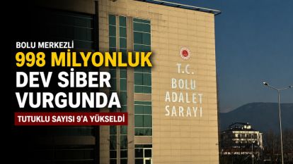 Bolu merkezli 998 milyonluk dev siber vurgunda tutuklu sayısı 9'a yükseldi