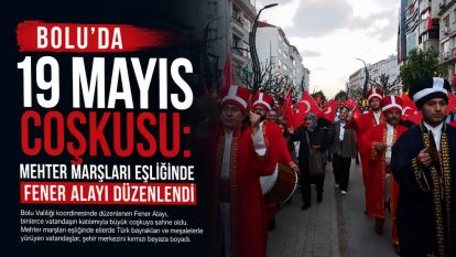 Bolu'da 19 Mayıs Coşkusu: Mehter Marşları Eşliğinde Fener Alayı Düzenlendi