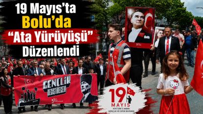 Bolu'da 19 Mayıs'a “Ata Yürüyüşü” Düzenlendi