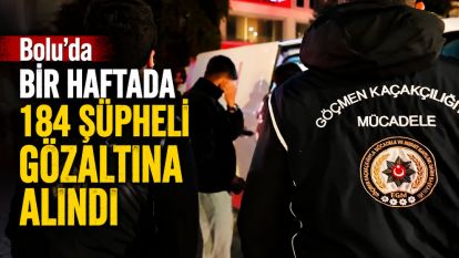 Bolu'da bir haftada 184 şüpheli gözaltına alındı