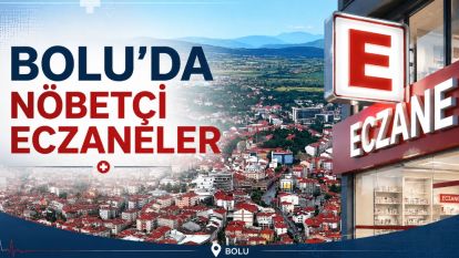 BOLU'DA  BUGÜN NÖBETÇİ ECZANELER