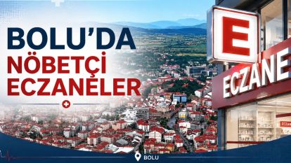 BOLU'DA BUGÜN NÖBETÇİ ECZANELER