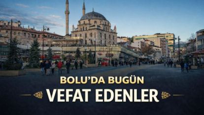 Bolu'da bugün vefat edenler 11.05.2026