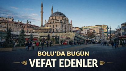 Bolu'da bugün vefat edenler 25.05.2026