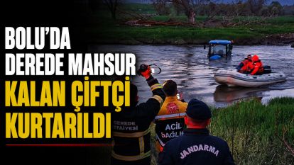 Bolu'da derede mahsur kalan çiftçi kurtarıldı