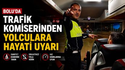 Bolu'da trafik komiserinden yolculara hayati uyarı