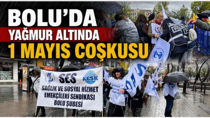 BOLU'DA YAĞMUR ALTINDA 1 MAYIS COŞKUSU