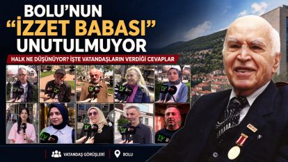 Bolu'nun “İzzet Babası” unutulmuyor
