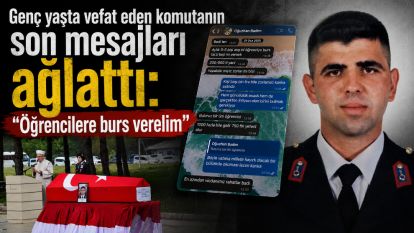 Genç yaşta vefat eden komutanın son mesajları ağlattı: "Öğrencilere burs verelim"