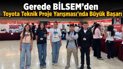 Gerede BİLSEM'den Toyota Teknik Proje Yarışması'nda Büyük Başarı