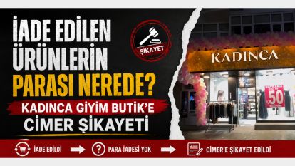 İADE EDİLEN ÜRÜNLERİN PARASI NEREDE? KADINCA GİYİM BUTİK'E CİMER ŞİKAYETİ 