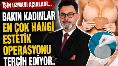 İşin uzmanı açıkladı... Bakın kadınlar en çok hangi estetik operasyonu tercih ediyor..
