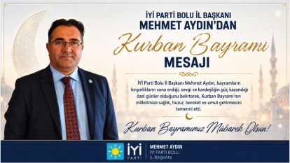 İYİ Parti Bolu İl Başkanı Mehmet Aydından Kurban Bayramı Mesajı