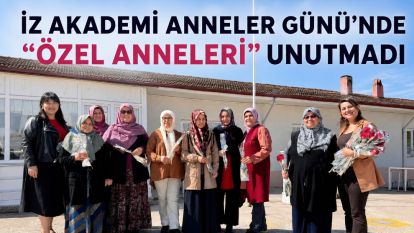 İZ AKADEMİ ANNELER GÜNÜ'NDE “ÖZEL ANNELERİ” UNUTMADI
