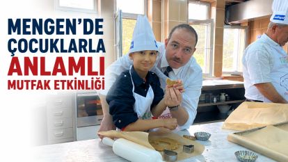 MENGEN'DE ÇOCUKLARLA ANLAMLI MUTFAK ETKİNLİĞİ