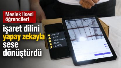 Meslek lisesi öğrencileri işaret dilini yapay zekayla sese dönüştürdü