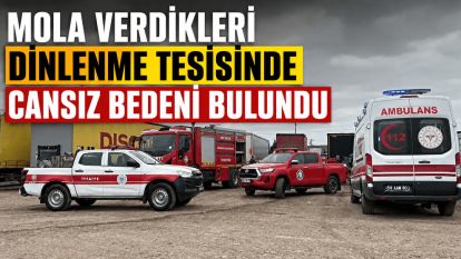 MOLA VERDİKLERİ DİNLENME TESİSİNDE CANSIZ BEDENİ BULUNDU.