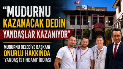 “MUDURNU KAZANACAK DEDİN YANDAŞLAR KAZANIYOR”MUDURNU BELEDİYE BAŞKANI ONURLU HAKKINDA ‘YANDAŞ İSTİHDAMI' İDDİASI