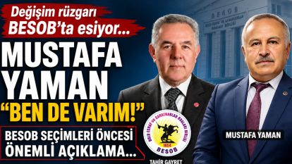 Değişim rüzgarı BESOB'ta esiyor...MUSTAFA YAMAN "BEN DE VARIM!".... BESOB SEÇİMLERİ ÖNCESİ ÖNEMLİ AÇIKLAMA...