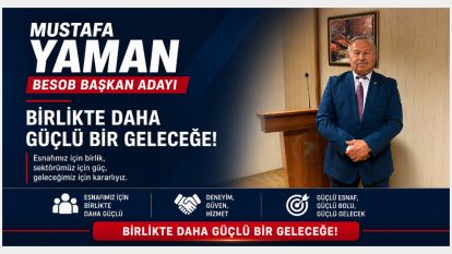 MUSTAFA YAMAN BESOB BAŞKANLIĞINA ADAYLIĞINI AÇIKLADI