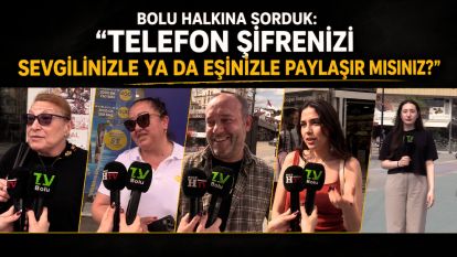 Bolu Halkına Sorduk: “Telefon Şifrenizi Sevgilinizle ya da Eşinizle Paylaşır Mısınız?”