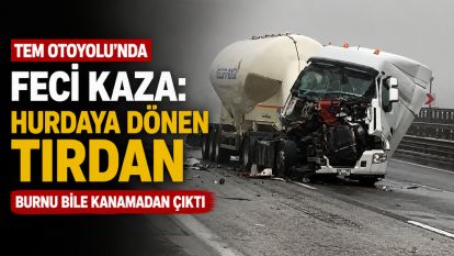 TEM Otoyolu'nda feci kaza: Hurdaya dönen tırdan burnu bile kanamadan çıktı