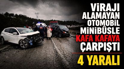 Virajı alamayan otomobil minibüsle kafa kafaya çarpıştı: 4 yaralı