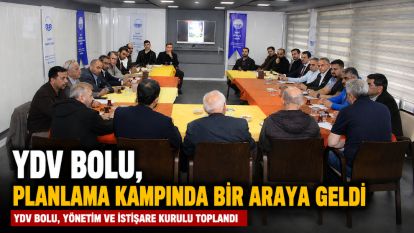 YDV Bolu, planlama kampında bir araya geldi ... YDV Bolu, Yönetim ve İstişare Kurulu toplandı