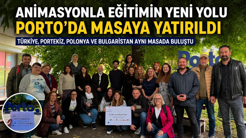 ANİMASYONLA EĞİTİMİN YENİ YOLU PORTO'DA MASAYA YATIRILDI... TÜRKİYE, PORTEKİZ, POLONYA VE BULGARİSTAN AYNI MASADA BULUŞTU