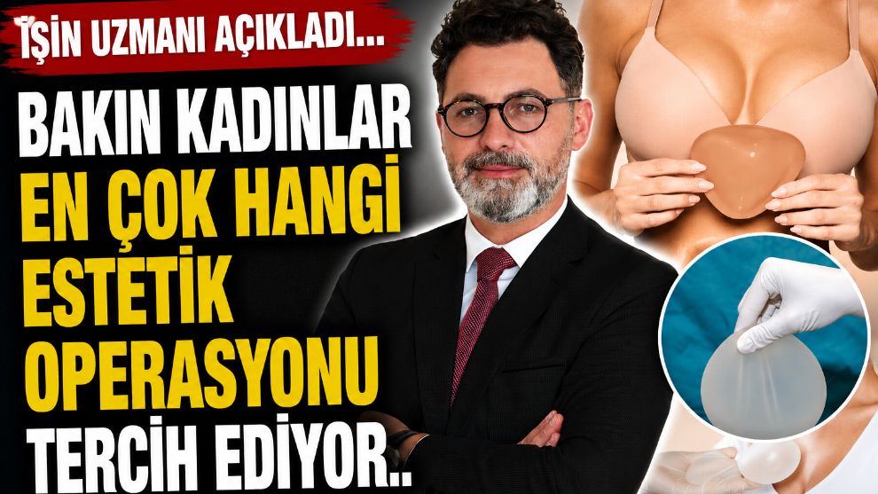 İşin uzmanı açıkladı... Bakın kadınlar en çok hangi estetik operasyonu tercih ediyor..