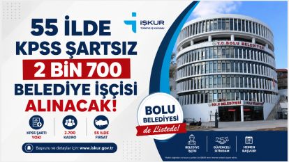 55 İlde KPSS Şartsız 2 Bin 700 Belediye İşçisi Alınacak: Bolu Belediyesi de Listede