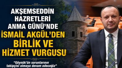 Akşemseddin Hazretleri Anma Günü'nde İsmail Akgül'den birlik ve hizmet vurgusu