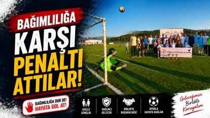 Bağımlılığa Karşı Penaltı Attılar!..