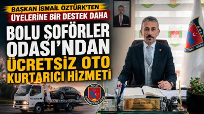 BAŞKAN İSMAİL ÖZTÜRK'TEN ÜYELERİNE BİR DESTEK DAHA BOLU ŞOFÖRLER ODASI'NDAN ÜCRETSİZ OTO KURTARICI HİZMETİ