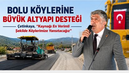 Bolu Köylerine Büyük Altyapı Desteği   Çetinkaya, “Kaynağı En Verimli Şekilde Köylerimize Yansıtacağız”
