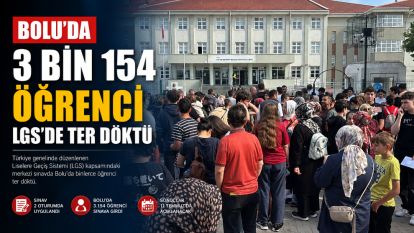 Bolu'da 3 bin 154 öğrenci LGS'de ter döktü