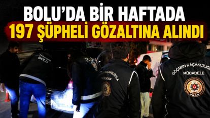 Bolu'da bir haftada 197 şüpheli gözaltına alındı