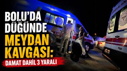 Bolu'da düğünde meydan kavgası: Damat dahil 3 yaralı