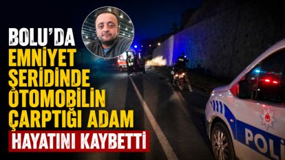 Bolu'da emniyet şeridinde otomobilin çarptığı adam hayatını kaybetti