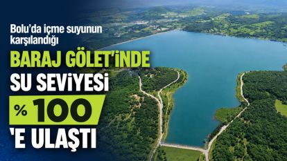 Bolu'da içme suyunun karşılandığı Baraj Gölet'inde su seviyesi yüzde 100'e ulaştı